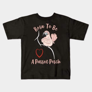 Cockatoo Born to be a Parrot Perch Kids T-Shirt